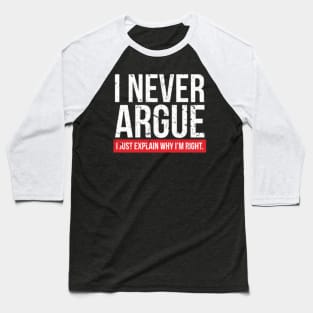 I NEVER ARGUE - I EXPLAIN  1 Baseball T-Shirt